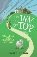 The Inn at the Top: Tales of Life at the Highest Pub in Britain - Neil Hanson