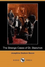 The Strange Cases Of Dr. Stanchon - Josephine Daskam Bacon