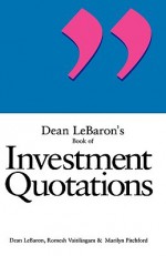 Dean LeBaron's Book of Investment Quotations - Dean LeBaron, Romesh Vaitilingam