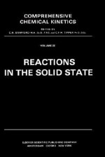 Reactions in the Solid State (Comprehensive Chemical Kinetics) (Comprehensive Chemical Kinetics) - A.K. Galwey