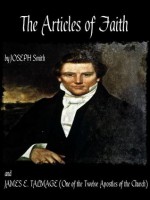 THE ARTICLES OF FAITH - JAMES E. TALMAGE (One of the Twelve Apostles of the Church), Joseph Smith, MonkeyBone Publications