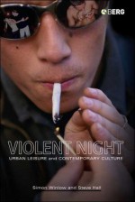 Violent Night: Urban Leisure and Contemporary Culture - Simon Winlow, Steve Hall