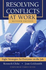 Resolving Conflicts at Work: Eight Strategies for Everyone on the Job - Kenneth Cloke, Joan Goldsmith