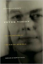 Fever Vision: The Life and Works of Coleman Dowell - Eugene Hayworth, Eugene Hayworth