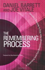 The Remembering Process: A Surprising (and Fun) Breakthrough New Way to Amazing Creativity - Joe Vitale, Daniel Barrett