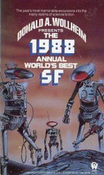 The 1988 Annual World's Best SF - Orson Scott Card, Tanith Lee, Robert Silverberg, James Tiptree Jr., Walter Jon Williams, Pat Cadigan, Pat Murphy, Kate Wilhelm, Donald A. Wollheim, Don Sakers, Lucius Shepard