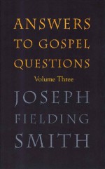 Answers to Gospel Questions Volume 3 - Joseph Fielding Smith