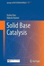 Solid Base Catalysis (Springer Series in Chemical Physics) - Yoshio Ono, Hideshi Hattori