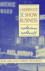 Underfoot in Show Business - Helene Hanff