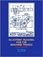 Blueprint Reading for the Machine Trades - Russ Schultz, Larry Smith