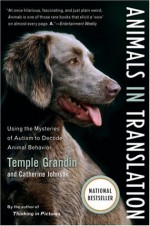 Animals in Translation: Using the Mysteries of Autism to Decode Animal Behavior - Temple Grandin, Catherine Johnson