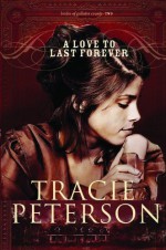 A Love to Last Forever - Tracie Peterson