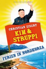 Kim und Struppi: Ferien in Nordkorea - Christian Eisert