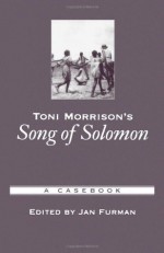 Toni Morrison's Song of Solomon: A Casebook (Casebooks in Criticism) - Jan Furman, Julius Lester, Michael Awkward, Valerie Smith