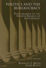 Politics and the Bureaucracy - Kenneth J. Meier, John Bohte