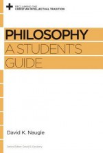 Philosophy: A Student's Guide - David K. Naugle, David S. Dockery