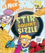 Stir, Squirt, Sizzle: A Nick Cookbook - Nickelodeon