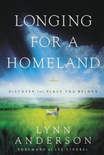 Longing for a Homeland: Discovering the Place You Belong - Lynn Anderson