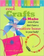 Cool Crafts to Make: Even If You Don't Have a Creative Bone in Your Body! or Even If You Do! - Carol Field Dahlstrom