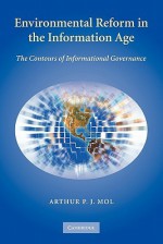 Environmental Reform in the Information Age: The Contours of Informational Governance - Arthur P.J. Mol