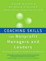 Coaching Skills for Nonprofit Managers and Leaders: Developing People to Achieve Your Mission - Judith Wilson, Michelle Gislason