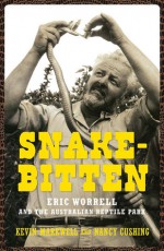 Snake-Bitten: Eric Worrell and the Australian Reptile Park - Nancy Cushing, Kevin Markwell