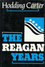 The Reagan Years - W. Hodding Carter