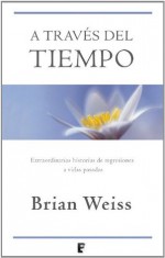 A través del tiempo (B DE BOOKS) (Spanish Edition) - Brian Weiss