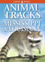 Animal Tracks of Mississippi & Louisiana (Animal Tracks Guides) - Tamara Eder, Ian Sheldon