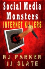 Social Media Monsters: Internet Killers - RJ Parker, JJ Slate