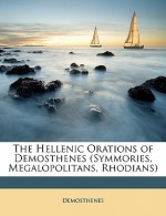 The Hellenic Orations of Demosthenes (Symmories, Megalopolitans, Rhodians) - Demosthenes