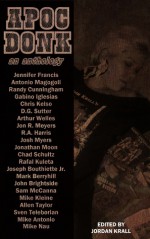 Apoc Donk - Jordan Krall, Josh Myers, Mike Kleine, Jon Meyers, Sarah Shaw, Chris Kelso, Gabino Iglesias, Arthur Welles, Jonathan Moon, Chad Schultz, Rafal Kuleta, Joseph Bouthiette, Rob Harris, Allen G. Taylor