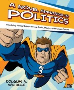 A Novel Approach to Politics: Introducing Political Science through Books, Movies, and Popular Culture - Douglas A. Van Belle