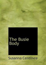 The Busie Body - Susanna Centlivre