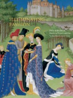 Illuminating Fashion: Dress in the Art of Medieval France and the Netherlands, 1325-1515 - Anne van Buren, Roger S. Wieck