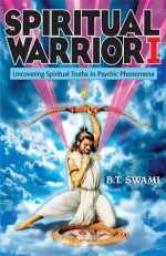 Spiritual Warrior I: Uncovering Spiritual Truths in Psychic Phenomena - Bhakti Tirtha Swami, Richard L. Thompson