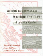 Landscape Ecology Principles in Landscape Architecture and Land-Use Planning - Wenche Dramstad, Richard T.T. Forman, James D. Olson