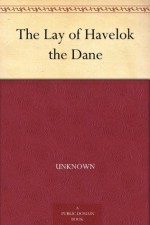 The Lay of Havelok the Dane - Unknown, Frederic Madden, Walter W. (Walter William) Skeat