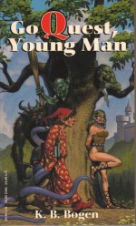 Go Quest, Young Man - K.B. Bogen