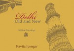 Delhi, Old and New: Inkline Drawings - Kavita Iyengar