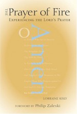 The Prayer of Fire: Experiencing the Lord's Prayer - Lorraine Kisly