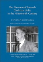 The Movement Towards Christian Unity in the Nineteenth Century - Christopher Henry Dawson