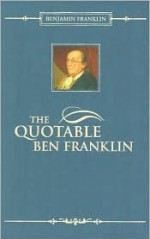 Quotable Ben Franklin (Barnes & Noble Gift Edition) - Benjamin Franklin, S. Wu