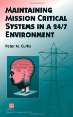 Maintaining Mission Critical Systems in a 24/7 Environment - Peter Curtis