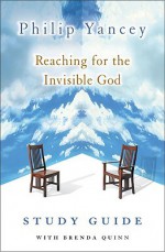 Reaching for the Invisible God Study Guide - Philip Yancey, Brenda Quinn