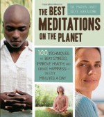 The Best Meditations on the Planet: 100 Techniques to Beat Stress, Improve Health, and Create Happiness-In Just Minutes A Day - Martin Hart Ph.D., Skye Alexander