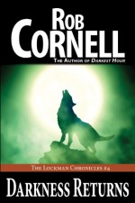 Darkness Returns (The Lockman Chronicles #4) - Rob Cornell