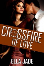 Crossfire of Love - Ella Jade