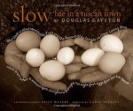 Slow: Life in a Tuscan Town - Douglas Gayeton, Carlo Petrini, Alice Waters