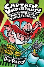 Captain Underpants and the Terrifying Return of Tippy Tinkletrousers - Dav Pilkey